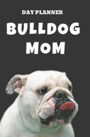 Cover of Undated, Blank Hourly Appointment Book For Daily Planning - Day Planner - Funny Bulldog Mom Cover Pic