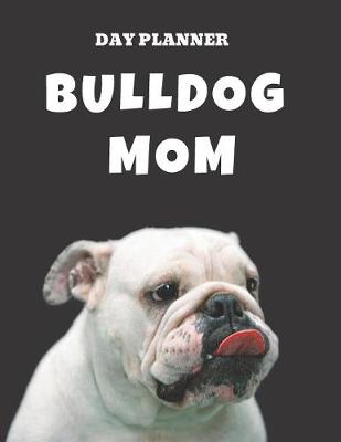 Book cover for Undated, Blank Hourly Appointment Book For Daily Planning - Day Planner - Funny Bulldog Mom Cover Pic