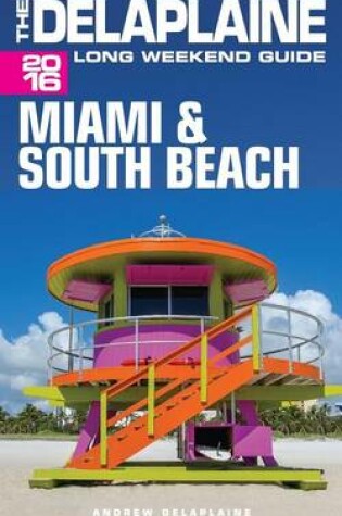 Cover of Miami & South Beach - The Delaplaine 2016 Long Weekend Guide