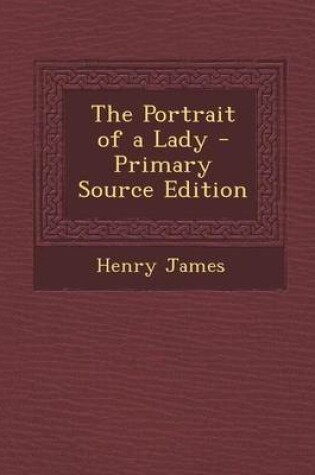 Cover of The Portrait of a Lady - Primary Source Edition