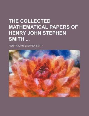 Book cover for The Collected Mathematical Papers of Henry John Stephen Smith