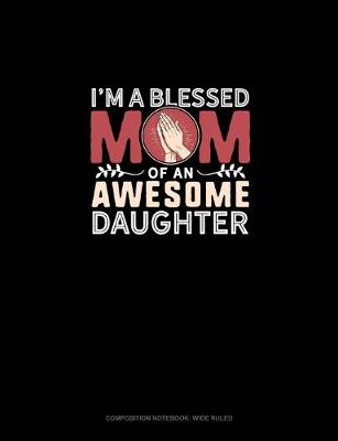 Cover of I'm A Blessed Mom Of An Awesome Daughter