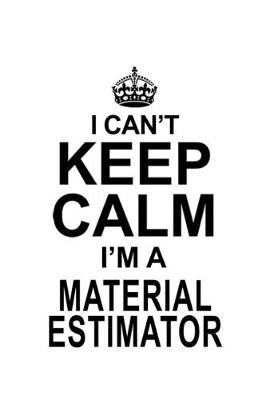 Book cover for I Can't Keep Calm I'm A Material Estimator