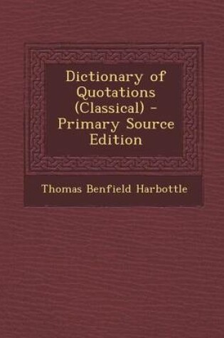 Cover of Dictionary of Quotations (Classical) - Primary Source Edition