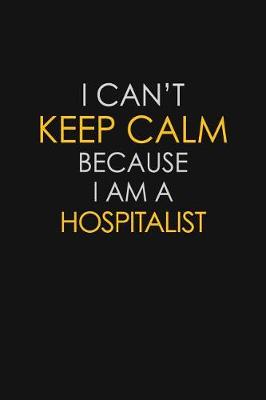 Book cover for I Can't Keep Calm Because I Am A Hospitalist