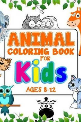 Cover of Animal Coloring Book For Kids Ages 8-12