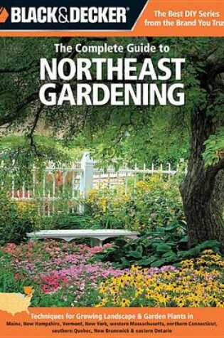 Cover of Black & Decker the Complete Guide to Northeast Gardening
