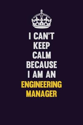 Book cover for I can't Keep Calm Because I Am An Engineering Manager