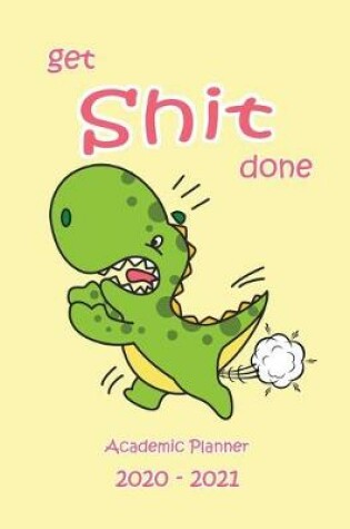 Cover of Get Shit Done Academic Planner 2020-2021