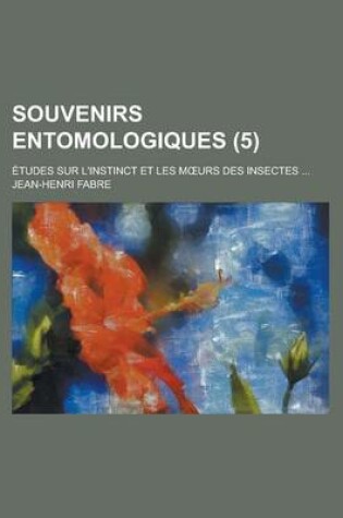 Cover of Souvenirs Entomologiques (5); Etudes Sur L'Instinct Et Les M Urs Des Insectes