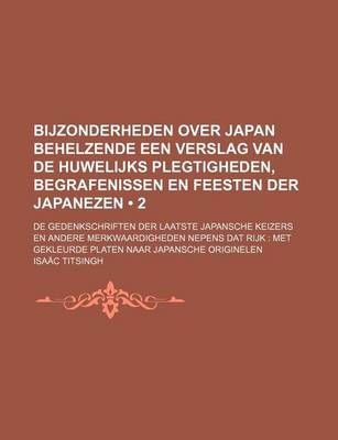 Book cover for Bijzonderheden Over Japan Behelzende Een Verslag Van de Huwelijks Plegtigheden, Begrafenissen En Feesten Der Japanezen (2 ); de Gedenkschriften Der La