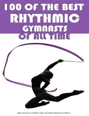 Book cover for 100 of the Best Rhythmic Gymnasts of All Time
