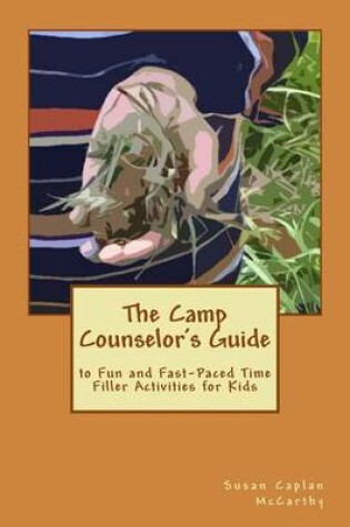 Cover of The Camp Counselor's Guide to Fun and Fast-Paced Time Filler Activities for Kids