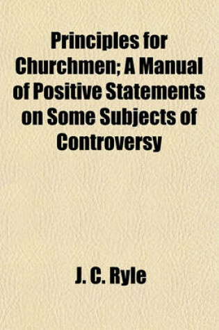 Cover of Principles for Churchmen; A Manual of Positive Statements on Some Subjects of Controversy