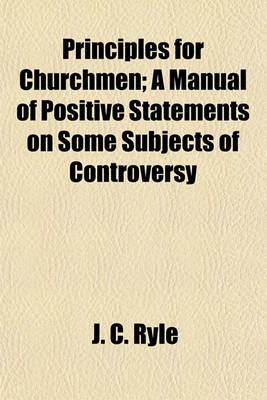 Book cover for Principles for Churchmen; A Manual of Positive Statements on Some Subjects of Controversy