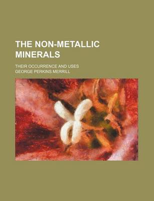 Book cover for The Non-Metallic Minerals; Their Occurrence and Uses