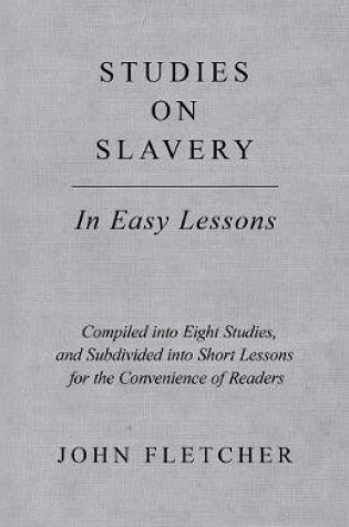 Cover of Studies on Slavery - In Easy Lessons - Compiled Into Eight Studies, and Subdivided Into Short Lessons for the Convenience of Readers