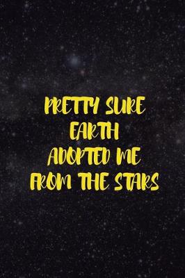 Cover of Pretty Sure Earth Adopted Me From The Stars