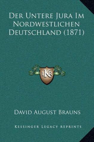 Cover of Der Untere Jura Im Nordwestlichen Deutschland (1871)