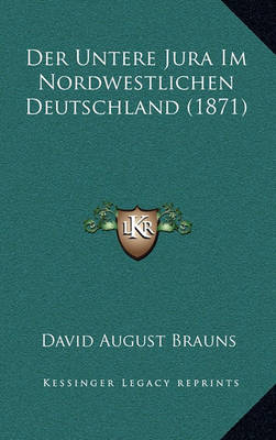 Book cover for Der Untere Jura Im Nordwestlichen Deutschland (1871)