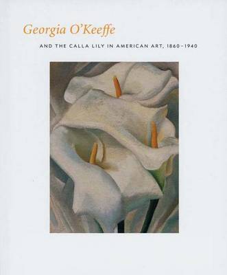 Book cover for Georgia O'Keeffe and the Calla Lily in American Art, 1860-1940