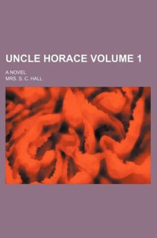 Cover of Uncle Horace; A Novel Volume 1