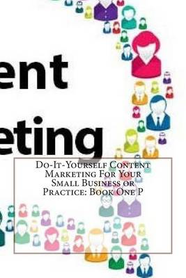 Book cover for Do-It-Yourself Content Marketing for Your Small Business or Practice: Book One P