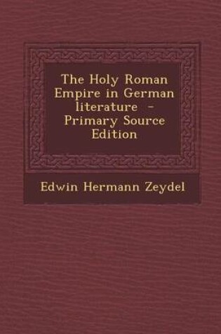 Cover of The Holy Roman Empire in German Literature - Primary Source Edition