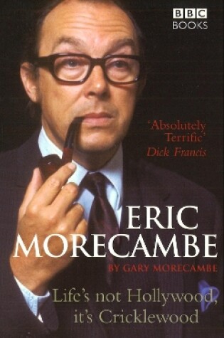 Cover of Eric Morecambe: Life's Not Hollywood It's Cricklewood