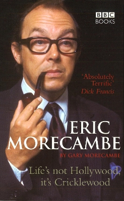 Book cover for Eric Morecambe: Life's Not Hollywood It's Cricklewood