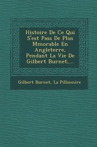 Cover of Histoire de Ce Qui S'Est Pass de Plus M Morable En Angleterre, Pendant La Vie de Gilbert Burnet, ...