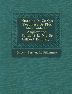 Book cover for Histoire de Ce Qui S'Est Pass de Plus M Morable En Angleterre, Pendant La Vie de Gilbert Burnet, ...