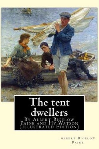Cover of The tent dwellers, By Albert Bigelow Paine and Hy Watson
