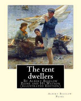 Book cover for The tent dwellers, By Albert Bigelow Paine and Hy Watson