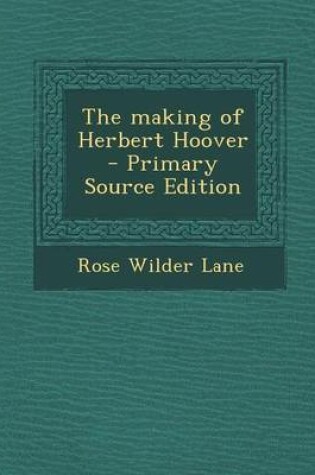 Cover of The Making of Herbert Hoover - Primary Source Edition