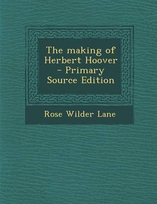 Book cover for The Making of Herbert Hoover - Primary Source Edition