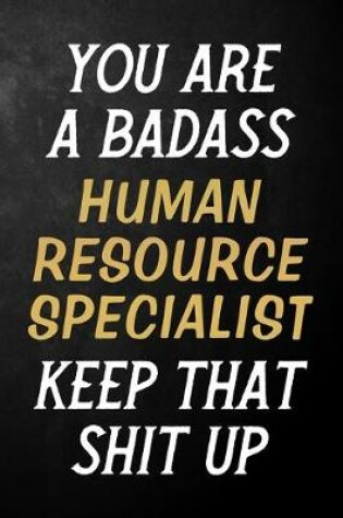 Cover of You Are A Badass Human Resource Specialist Keep That Shit Up