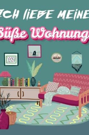 Cover of Ich Liebe Meine Süße Wohnung