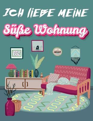 Book cover for Ich Liebe Meine Süße Wohnung