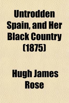 Book cover for Untrodden Spain, and Her Black Country (Volume 2); Being Sketches of the Life and Character of the Spaniard of the Interior