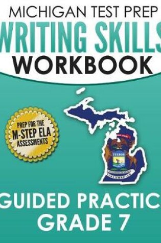 Cover of MICHIGAN TEST PREP Writing Skills Workbook Guided Practice Grade 7