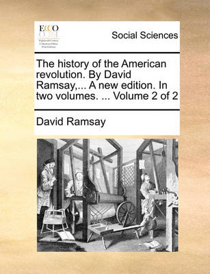 Book cover for The History of the American Revolution. by David Ramsay, ... a New Edition. in Two Volumes. ... Volume 2 of 2