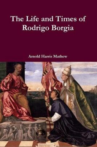 Cover of The Life and Times of Rodrigo Borgia