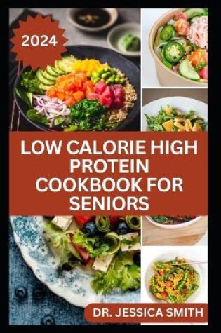 Cover of Low Calorie High Protein Cookbook for Seniors