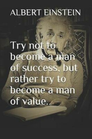 Cover of Try not to become a man of success, but rather try to become a man of value.