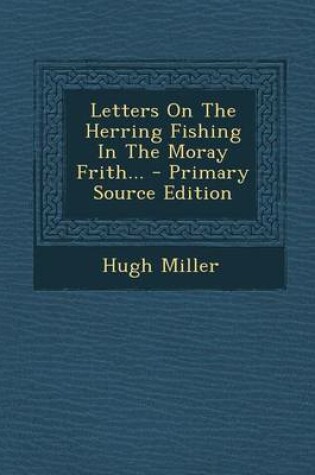 Cover of Letters on the Herring Fishing in the Moray Frith... - Primary Source Edition