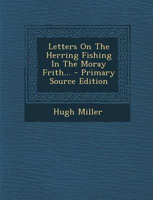 Book cover for Letters on the Herring Fishing in the Moray Frith... - Primary Source Edition