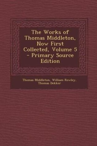 Cover of The Works of Thomas Middleton, Now First Collected, Volume 5