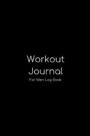 Cover of Workout Journal for Men - A Daily Fitness Planner Log Book