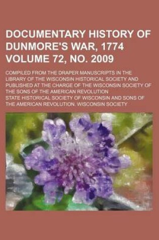 Cover of Documentary History of Dunmore's War, 1774 Volume 72, No. 2009; Compiled from the Draper Manuscripts in the Library of the Wisconsin Historical Society and Published at the Charge of the Wisconsin Society of the Sons of the American Revolution